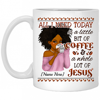 Personalized All I Need Today Is A Little Bit Of Coffee And A Whole Lot Of Jesus Ceramic Coffee Mug - Water Bottle, White, 11 oz. White Mug