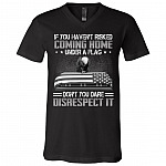 If You Haven't Risked Coming Home Under A Flag Don't You Dare Disrespect It T-Shirt - V-Neck Shirt, Black, V-Neck T-Shirt