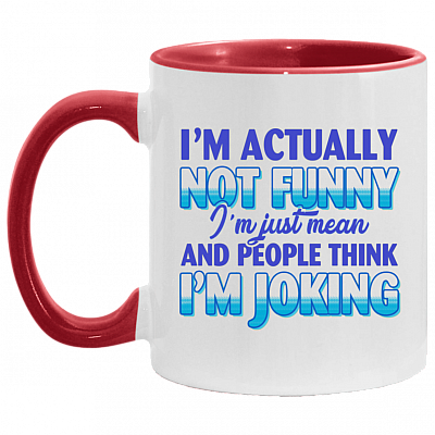 I'm Actually Not Funny I'm Just Mean And People Think I'm Joking Funny Sarcasm Accent Mug, White/Red, 11 oz. Accent Mug