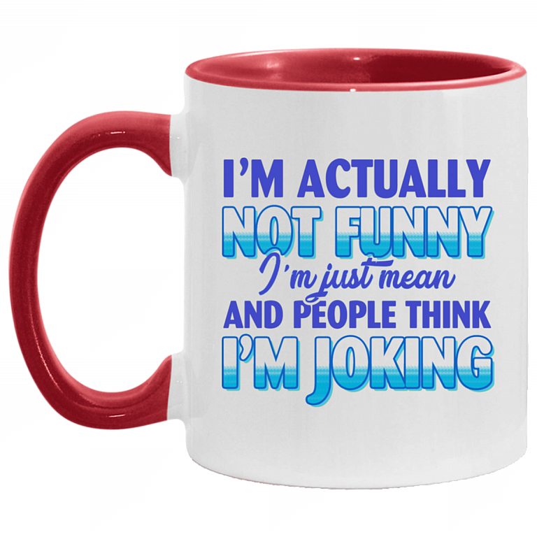 I'm Actually Not Funny I'm Just Mean And People Think I'm Joking Funny Sarcasm Accent Mug, White/Red, 11 oz. Accent Mug