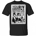 You Can't Fly With Us - Sanderson Sisters T Shirt - Hocus Pocus Three Witches T-Shirt - Witch Halloween Shirt, Black, Unisex T-Shirt