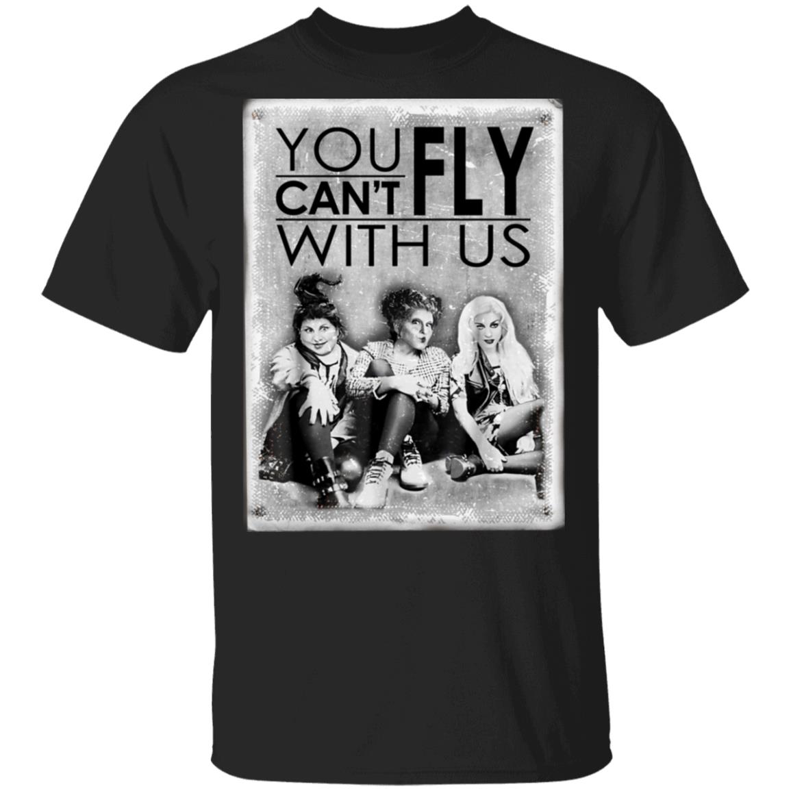 You Can't Fly With Us - Sanderson Sisters T Shirt - Hocus Pocus Three Witches T-Shirt - Witch Halloween Shirt, Black, Unisex T-Shirt