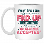 Every Time I Say Life Can't Get More Fucked Up Than This Ceramic Coffee Mug - Beer Stein - Color Changing Mug, White, 11 oz. White Mug