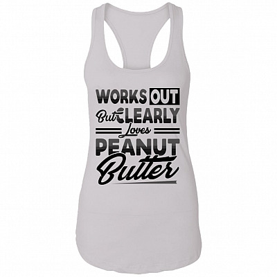 Works Out But Clearly Loves Peanut Butter Cotton Tank Top Tee - Ladies Racerback Tank, White, Ladies Racerback Tank