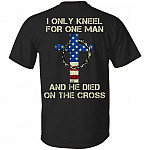I Only Kneel For One Man And He Died On The Cross Print On Back Only - Plain Front T-Shirt - Jesus Cross Shirt, Black, Unisex T-Shirt