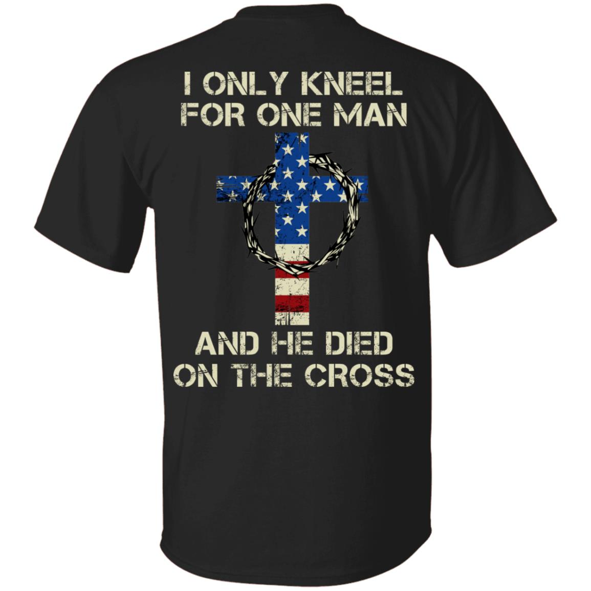I Only Kneel For One Man And He Died On The Cross Print On Back Only - Plain Front T-Shirt - Jesus Cross Shirt, Black, Unisex T-Shirt