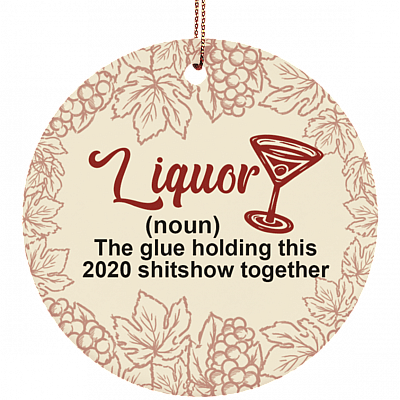 Liquor The Glue Holding This Shitshow Together Decorative Christmas Ornament - Flat Circle Porcelain Ornament, White, Ceramic Circle Ornament