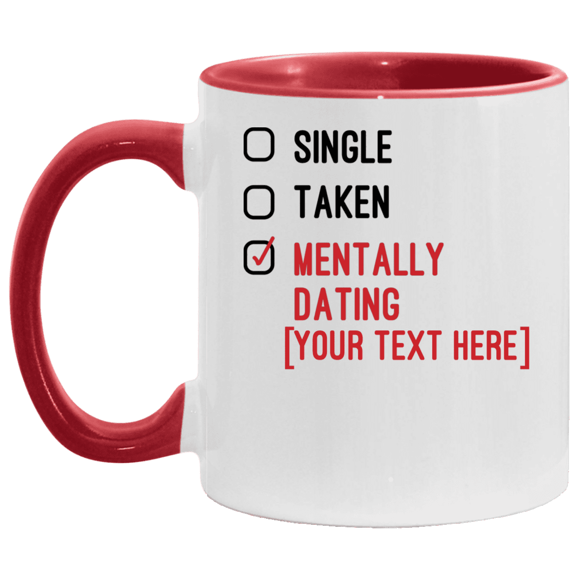 Personalized Single Taken Mentally Dating Celebrity Name Funny Accent Mug, White/Red, 11 oz. Accent Mug Personalized Single Taken Mentally Dating Celebrity Name Funny Accent Mug, White/Red, 11 oz. Accent Mug