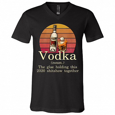 Vodka The Glue Holding This 2020 Shitshow Together Vintage Retro T-Shirt - V-Neck Shirt, Black, V-Neck T-Shirt