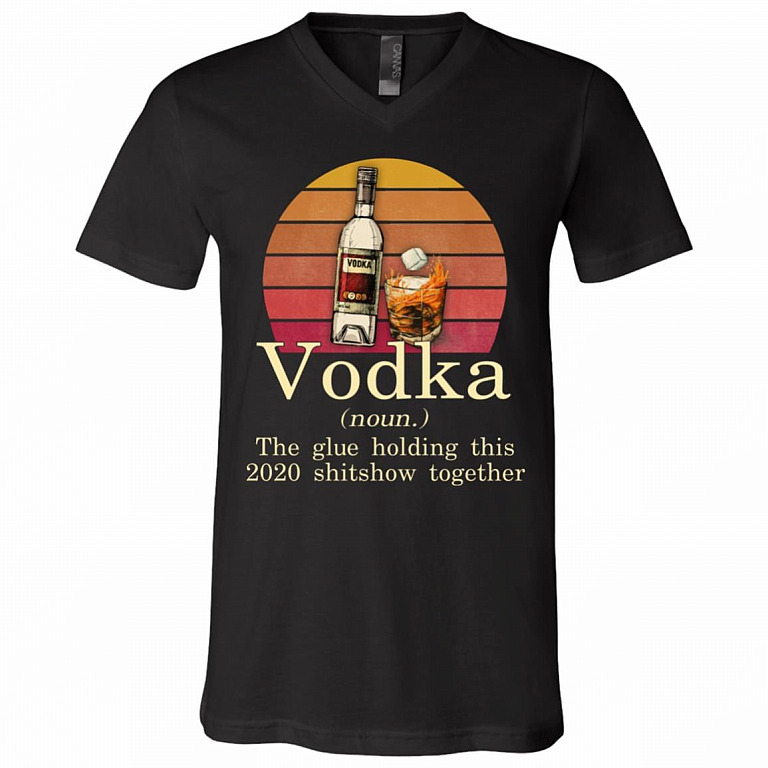 Vodka The Glue Holding This 2020 Shitshow Together Vintage Retro T-Shirt - V-Neck Shirt, Black, V-Neck T-Shirt