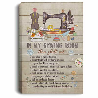 In My Sewing Room Thou Shalt Not Ask When It Will Be Finish Wrapped Framed Canvas Prints - Unframed Poster, White, 0.75'' Framed Canvas