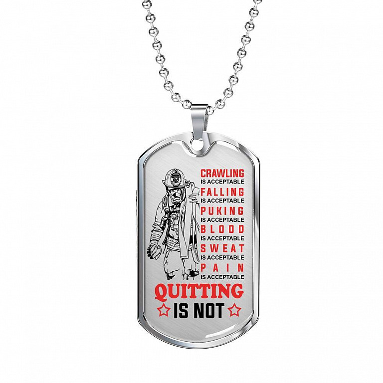 Crawling Is Acceptable Falling Is Acceptable Quitting Is Not Firefighter Gift Dog Tag Pendant Necklace - Dog Tag (Silver)