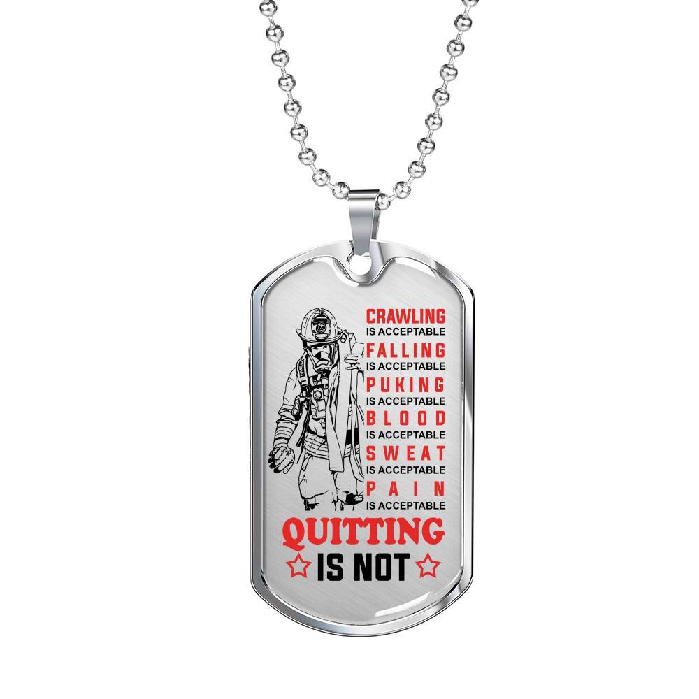 Crawling Is Acceptable Falling Is Acceptable Quitting Is Not Firefighter Gift Dog Tag Pendant Necklace - Dog Tag (Silver)