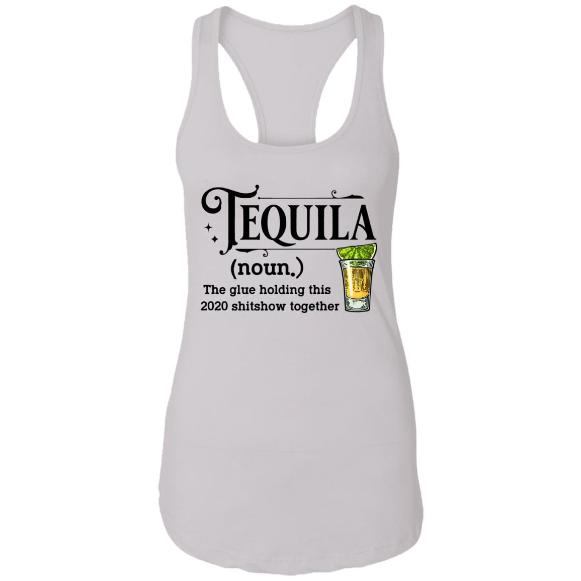 Tequila The Glue Holding This 2020 Shitshow Together Cotton Tank Top Tee - Ladies Racerback Tank, White, Ladies Racerback Tank