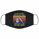 I Inject Myself with Stuff That Would Kill You So Be Nice Washable Reusable Custom Printed Cloth Face Mask Cover, Black, Cloth Face Cover – Medium/Large