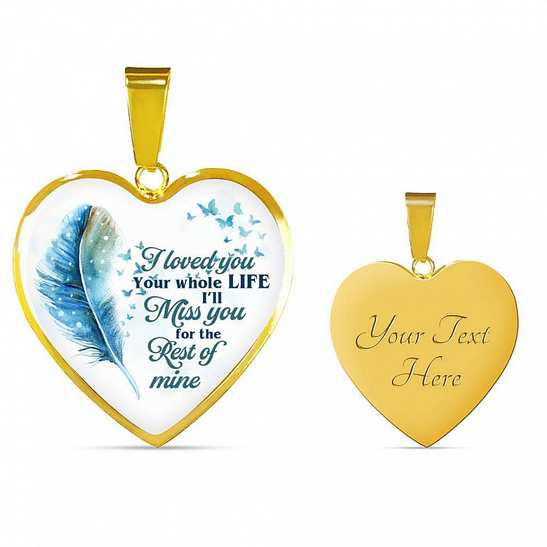 I Loved You Your Whole Life I'll Miss You For The Rest Of Mine Heart Pendant Necklace - Heart Luxury Necklace (Gold Plated)