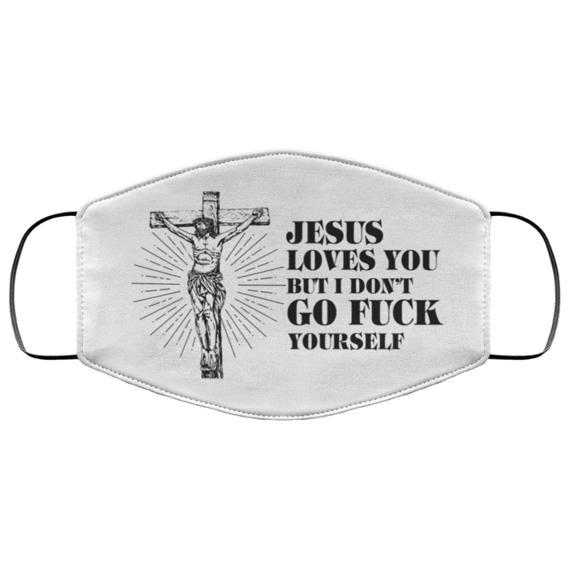 Jesus Loves You But I Don't Go Fuck Yourself Washable Reusable Custom - Printed Cloth Face Mask Cover, White, Cloth Face Cover – Medium/Large Jesus Loves You But I Don't Go Fuck Yourself Washable Reusable Custom - Printed Cloth Face Mask Cover, White, Cloth Face Cover – Medium/Large