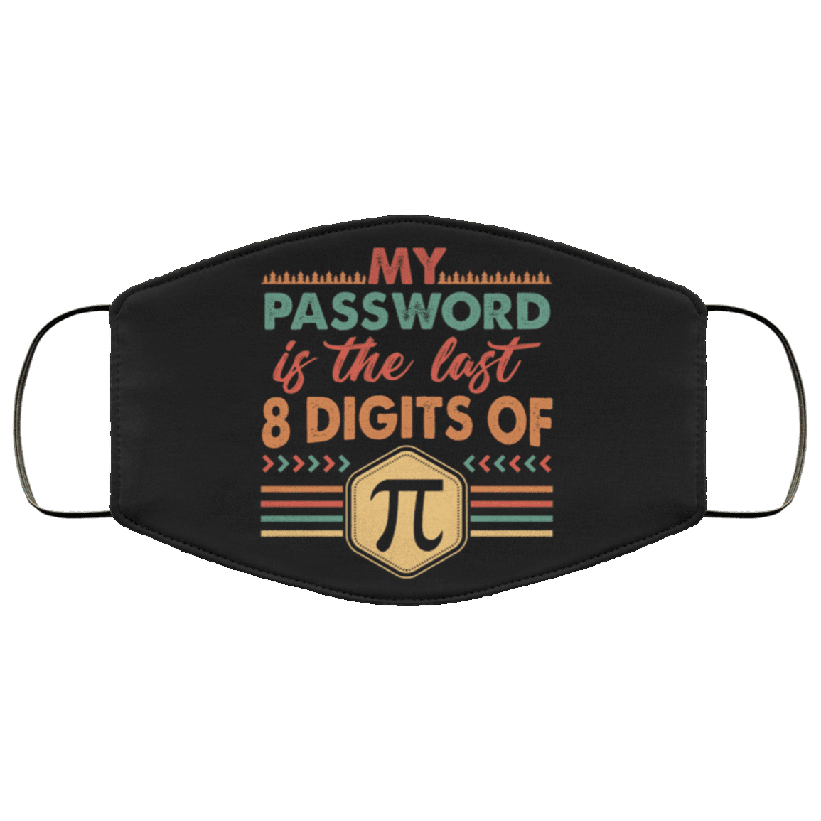 My Password Is The Last 8 Digits Of Pi Washable Reusable Custom - Printed Cloth Face Mask Cover - Pi Day Gifts, Black, Cloth Face Cover – Medium/Large