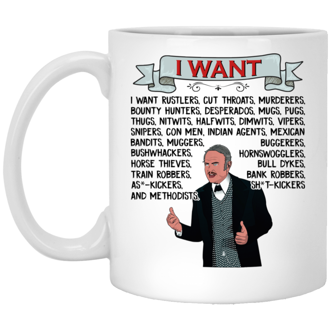I Want Rustlers Cut Throats Murderers Hedley Lamarr Blazing Saddles Coffee Mug - Beer Stein - Water Bottle, White, 11 oz. White Mug I Want Rustlers Cut Throats Murderers Hedley Lamarr Blazing Saddles Coffee Mug - Beer Stein - Water Bottle, White, 11 oz. White Mug