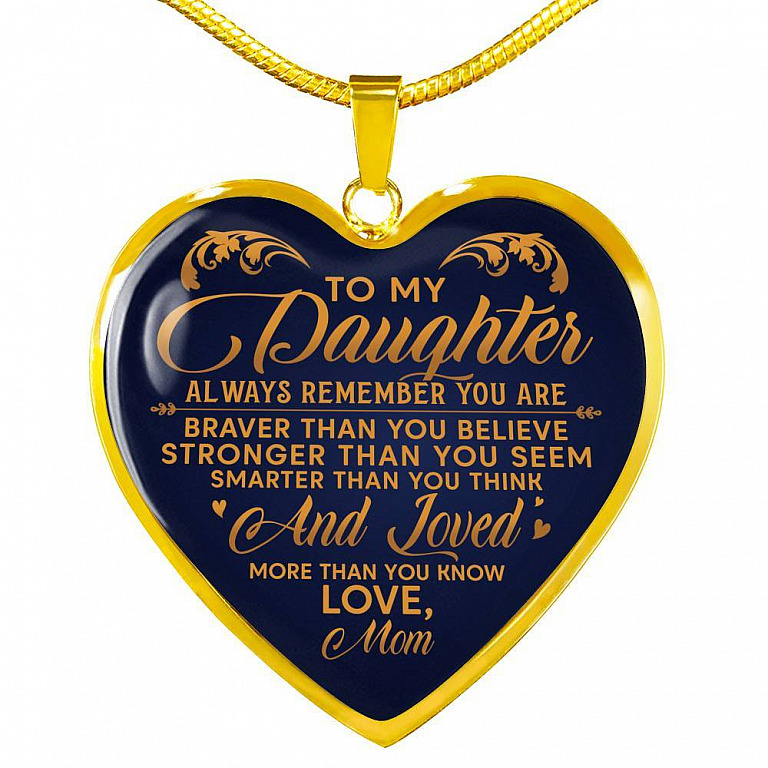 To My Daughter Always Remember You Are Braver Than You Believe Love Mom Heart Pendant Necklace - Heart Luxury Necklace (Gold Plated)