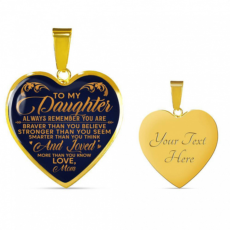 To My Daughter Always Remember You Are Braver Than You Believe Love Mom Heart Pendant Necklace - Heart Luxury Necklace (Gold Plated)