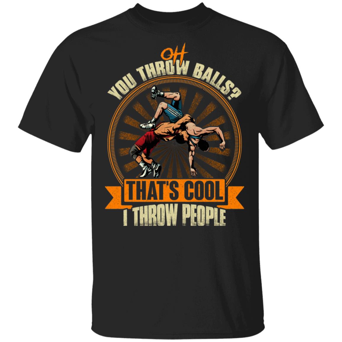 Wrestling Oh You Throw Balls That's Cool I Throw People T-Shirt - Vintage Wrestling Shirt, Black, Unisex T-Shirt