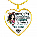 Whenever You Feel Overwhelmed Remember Whose Daughter You Are And Straighten Your Crown Heart Pendant Necklace - Heart Luxury Necklace (Gold Plated)