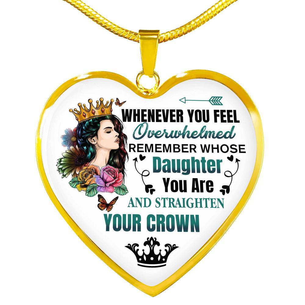 Whenever You Feel Overwhelmed Remember Whose Daughter You Are And Straighten Your Crown Heart Pendant Necklace - Heart Luxury Necklace (Gold Plated) Whenever You Feel Overwhelmed Remember Whose Daughter You Are And Straighten Your Crown Heart Pendant Necklace - Heart Luxury Necklace (Gold Plated)