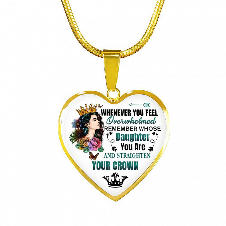 Whenever You Feel Overwhelmed Remember Whose Daughter You Are And Straighten Your Crown Heart Pendant Necklace - Heart Luxury Necklace (Gold Plated)