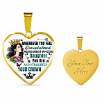 Whenever You Feel Overwhelmed Remember Whose Daughter You Are And Straighten Your Crown Heart Pendant Necklace - Heart Luxury Necklace (Gold Plated)