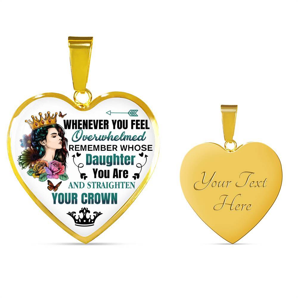 Whenever You Feel Overwhelmed Remember Whose Daughter You Are And Straighten Your Crown Heart Pendant Necklace - Heart Luxury Necklace (Gold Plated) Whenever You Feel Overwhelmed Remember Whose Daughter You Are And Straighten Your Crown Heart Pendant Necklace - Heart Luxury Necklace (Gold Plated)