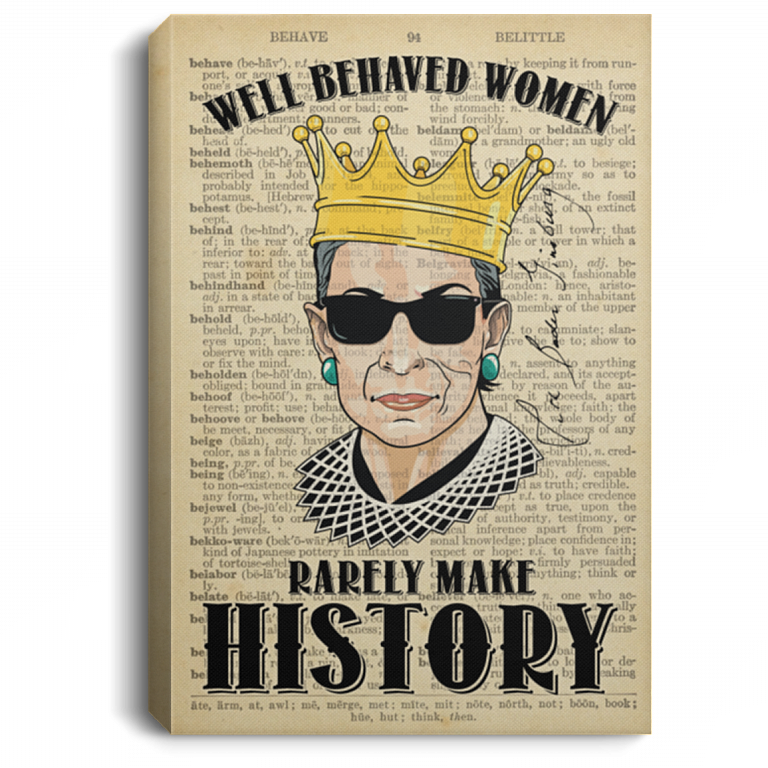 RBG Well Behaved Women Rarely Make History Feminist Gift Framed Canvas - Unframed Poster, White, 0.75'' Framed Canvas