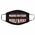 I Kinda Like Wearing Masks Outside Now I Can Talk To Myself In Peace Washable Reusable Printed Cloth Face Mask, Black, Cloth Face Cover – Medium/Large