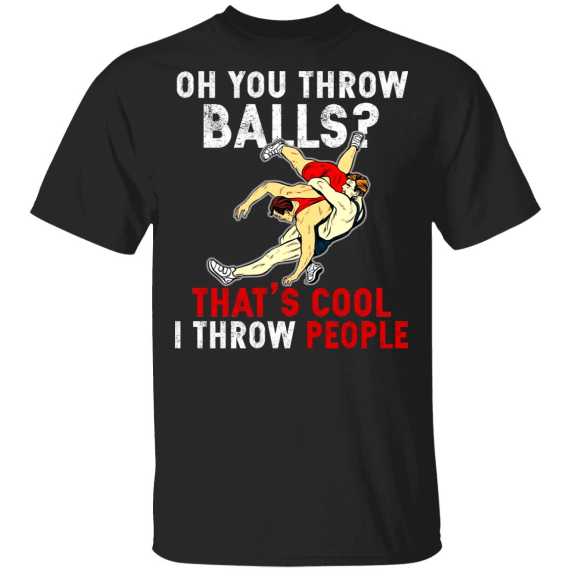 Oh You Throw Balls Thats Cool T-Shirt - Funny Wrestling Shirt, Black, Unisex T-Shirt