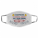 Caution If Removed Subject Will Begin Singing Show Tunes Washable Reusable Custom - Printed Cloth Face Mask Cover, White, Cloth Face Cover – Medium/Large