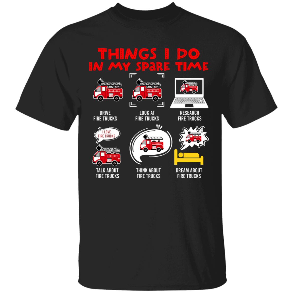 Things I Do In My Spare Time Drive Fire Trucks Look At Fire Trucks T-Shirt - Funny Firefighter Gifts, Black, Unisex T-Shirt
