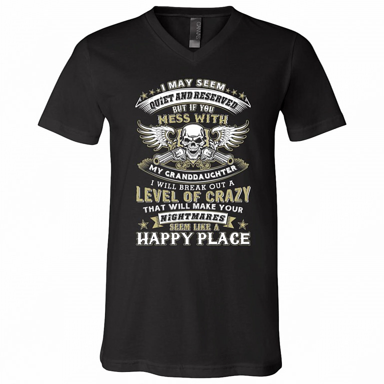 If You Mess with My Granddaughter I Will Break Out A Level of Crazy T-Shirt, Black, V-Neck T-Shirt