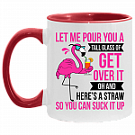 Flamingo Let Me Pour You A Tall Glass Of Get Over It Here's a Straw So You Can Suck It Up Accent Coffee Mug, White/Red, 11 oz. Accent Mug