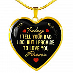 Today I Tell Your Dad I Do But I Promise To Love You Forever Heart Pendant Necklace - Bonus Daughter Gifts - Heart Luxury Necklace (Gold Plated)