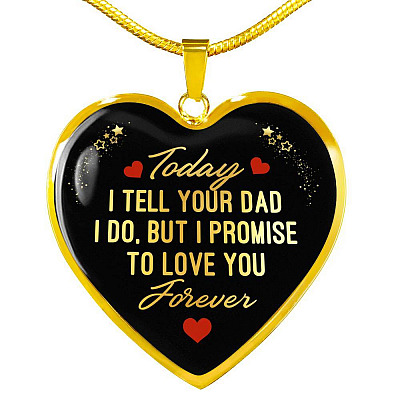 Today I Tell Your Dad I Do But I Promise To Love You Forever Heart Pendant Necklace - Bonus Daughter Gifts - Heart Luxury Necklace (Gold Plated)