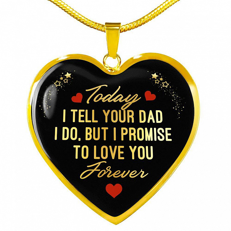 Today I Tell Your Dad I Do But I Promise To Love You Forever Heart Pendant Necklace - Bonus Daughter Gifts - Heart Luxury Necklace (Gold Plated)