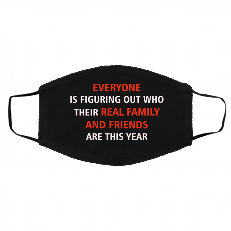 Everyone Figuring Out Who Real Family and Friends This Year Washable Reusable - Cloth Face Mask Cover, Black, Cloth Face Cover – Medium/Large