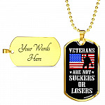 Veterans Are Not Suckers Or Losers Dog Tag Pendant Necklace - Dog Tag (Gold Plated) Veterans Are Not Suckers Or Losers Dog Tag Pendant Necklace - Dog Tag (Gold Plated)