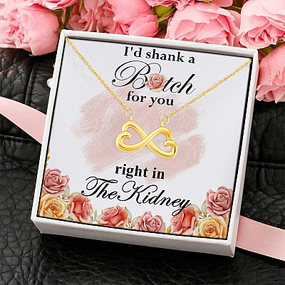 I'd Shank A Bitch For You Right In The Kidney Infinity Heart Necklace  - Best Friend Gift Necklace