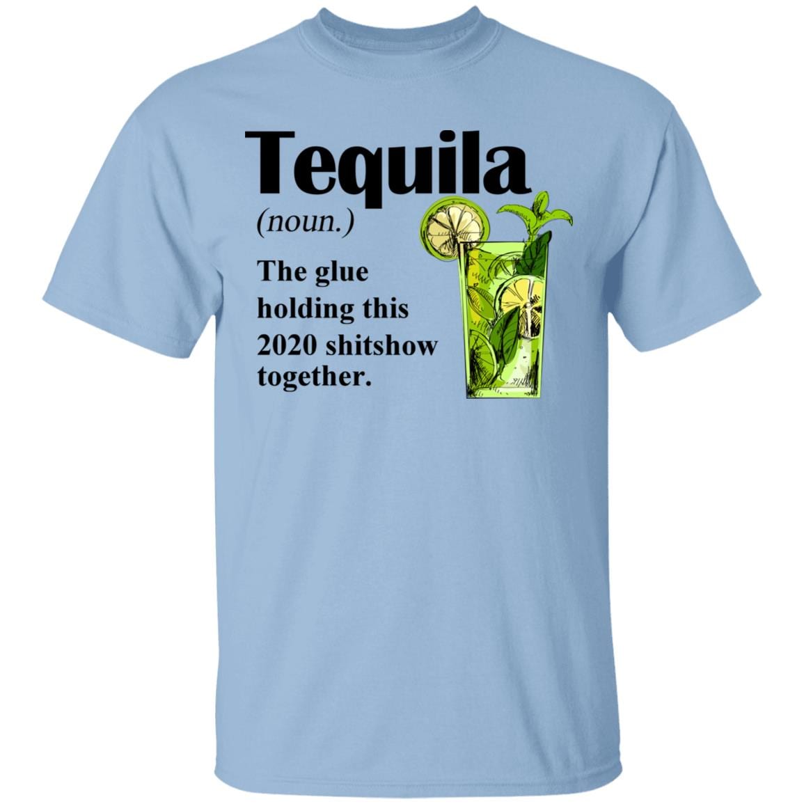 Tequila The Glue Holding this 2020 Shitshow Together T-Shirt - Funny Tequila Shirt - Sarcasm Drinking Shirt, Light Blue, Unisex T-Shirt