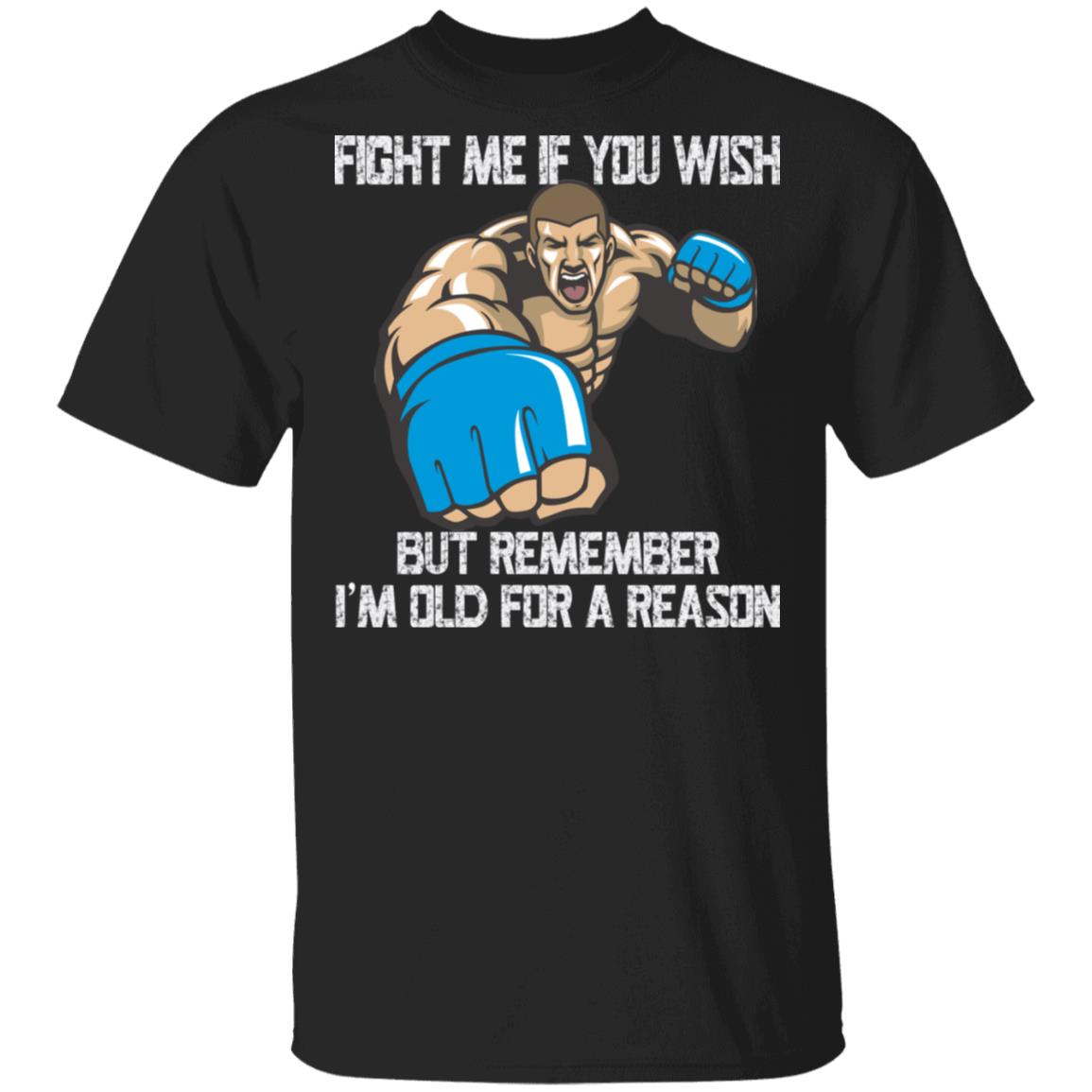 Fight Me If You WIsh But Im Old For A Reason T-Shirt - Funny Boxing Shirt, Black, Unisex T-Shirt