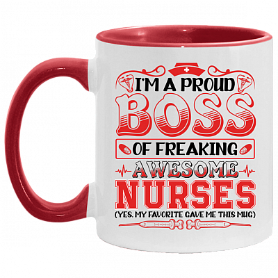 I'm A Proud Boss Of Freaking Awesome Nurses My Favorite Gave Me This Accent Mug - Coffee Mug Gift, White/Red, 11 oz. Accent Mug