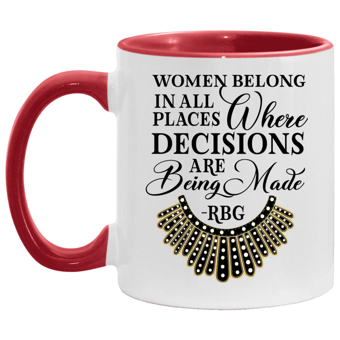 Ruth Bader Ginsburg Collar Women Belong In All Places Where Decisions Are Being Made Feminism Accent Mug, White/Red, 11 oz. Accent Mug Ruth Bader Ginsburg Collar Women Belong In All Places Where Decisions Are Being Made Feminism Accent Mug, White/Red, 11 oz. Accent Mug