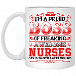 I'm A Proud Boss Of Freaking Awesome Nurses My Favorite Gave Me This Ceramic Coffee Mug - Water Bottle, White, 11 oz. White Mug
