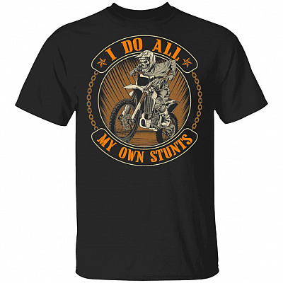 I Do All My Own Stunts T-Shirt - Motorcycle Riding Shirt, Black, Unisex T-Shirt